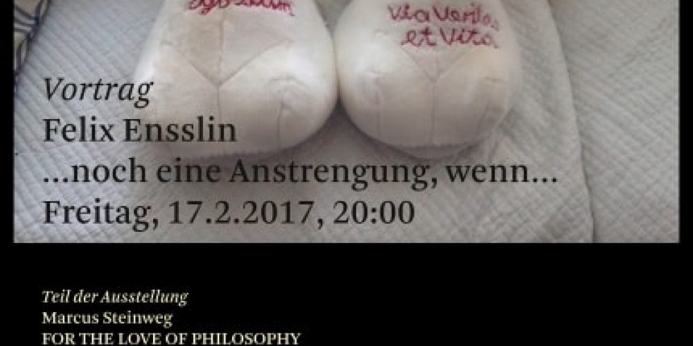 Vortrag Felix Ensslin | … noch eine Anstrengung, wenn … | BQ Galerie | 17.02.2017
