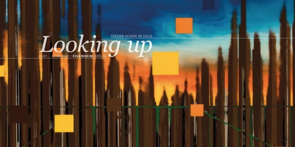 Stefan Schiek | LOOKING UP | EIGENHEIM Berlin | 25.07.–22.08.2020