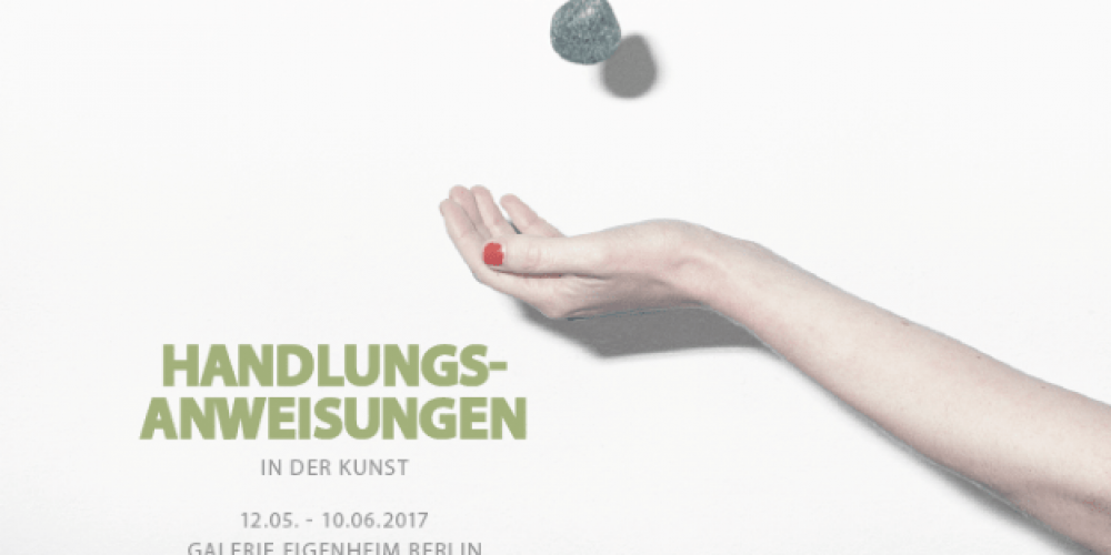 Handlungsanweisungen in der Kunst | Group exhibition | Galerie Eigenheim | 12.05.–12.06.2017