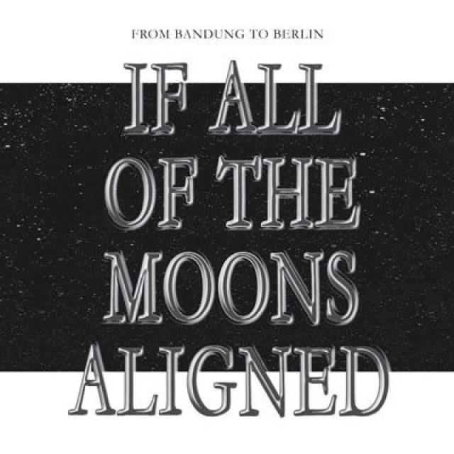 FROM BANDUNG TO BERLIN: If all of the moons aligned | SAVVY Contemporary | 24.09.-18.10.2016